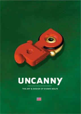 Uncanny: The Art & Design of Shawn Wolfe 1584230916 Book Cover