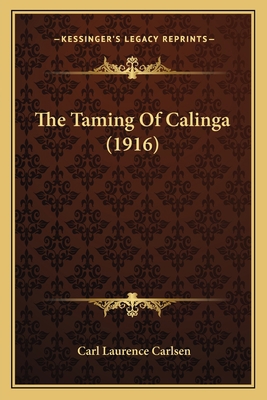 The Taming Of Calinga (1916) 1165098415 Book Cover