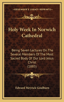 Holy Week In Norwich Cathedral: Being Seven Lec... 1166528588 Book Cover