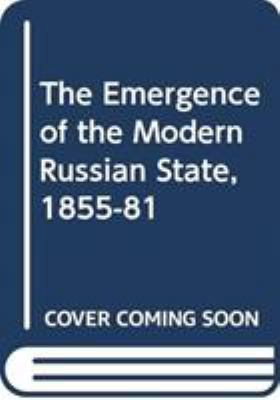 The Emergence of the Modern Russian State, 1855-81 0389207551 Book Cover