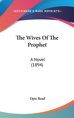 The Wives Of The Prophet: A Novel (1894) 0548926379 Book Cover