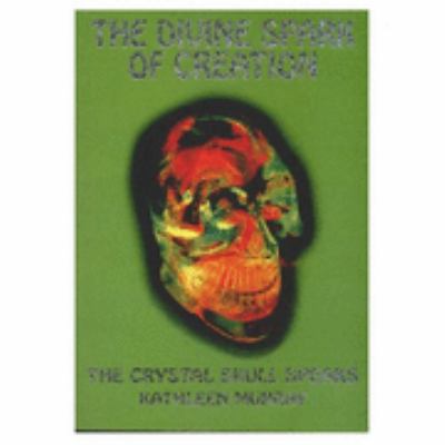 Divine Spark of Creation: the Crystal Skull Spe... 1902711009 Book Cover