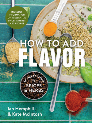 How to Add Flavor: An Introduction to Spices an... 0778807347 Book Cover