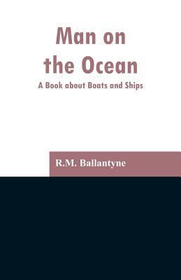 Man on the Ocean: A Book about Boats and Ships 9353297168 Book Cover
