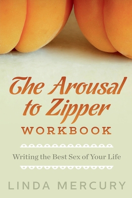The Arousal to Zipper: Writing the Best Sex of ... B0DN4GC7J5 Book Cover