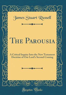 The Parousia: A Critical Inquiry Into the New T... 0331091364 Book Cover