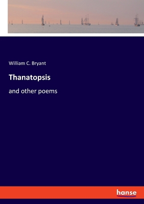 Thanatopsis: and other poems 334806466X Book Cover