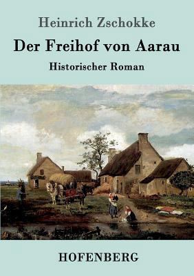 Der Freihof von Aarau: Historischer Roman [German] 386199044X Book Cover