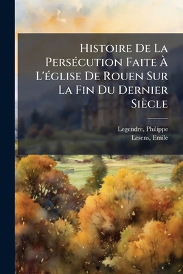 Histoire De La Persécution Faite À L'église De ... [French] 1247017044 Book Cover
