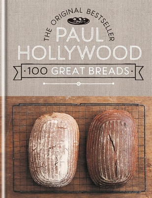 Paul Hollywood 100 Great Breads: The Original B... 1788402146 Book Cover