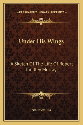 Under His Wings: A Sketch Of The Life Of Robert... 1163593613 Book Cover