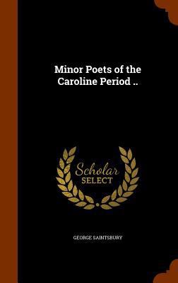 Minor Poets of the Caroline Period .. 1345330812 Book Cover