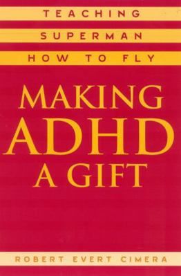 Making ADHD a Gift: Teaching Superman How to Fly 0810843188 Book Cover