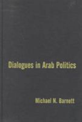 Dialogues in Arab Politics: Negotiations in Reg... 0231109180 Book Cover