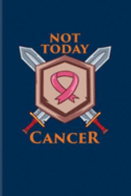 Not Today Cancer: Cancer Fighting Journal | Notebook | Workbook For Cancer Fight, Strength, Faith, Hope, Motivational Quotes, Oncology Nursing & Love Fans - 6x9 - 100 Graph Paper Pages
