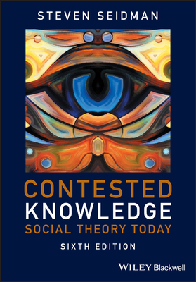 Contested Knowledge - Social Theory Today 6e 1119167582 Book Cover