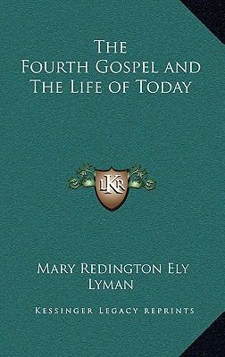 The Fourth Gospel and The Life of Today 1162750820 Book Cover