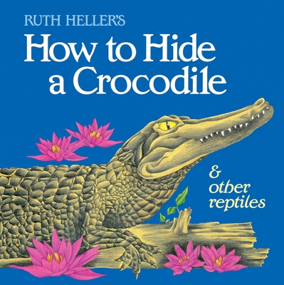 How to Hide a Crocodile & Other Reptiles 0448402157 Book Cover