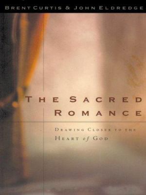 The Sacred Romance: Drawing Closer to the Heart... [Large Print] 1594150680 Book Cover
