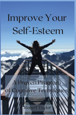 Improve Your Self-Esteem: A Proven Program of C... 1802329706 Book Cover