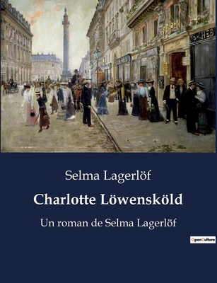 Charlotte Löwensköld: Un roman de Selma Lagerlöf [French] B0BWVM87JN Book Cover