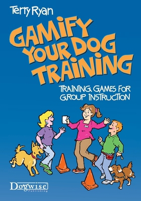 Gamify Your Dog Training: Training Games for Gr... 1617812048 Book Cover