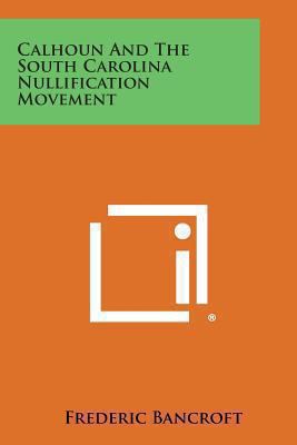 Calhoun and the South Carolina Nullification Mo... 1494043971 Book Cover