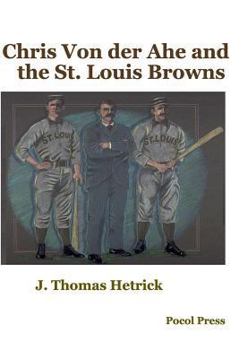 Chris Von der Ahe and the St. Louis Browns 1929763492 Book Cover