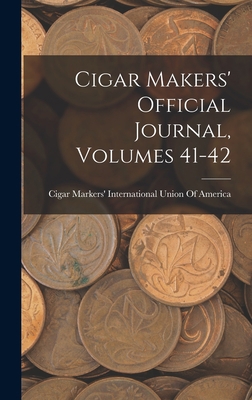 Cigar Makers' Official Journal, Volumes 41-42 1019141972 Book Cover