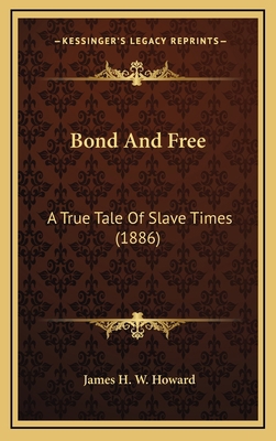 Bond And Free: A True Tale Of Slave Times (1886) 1164317571 Book Cover