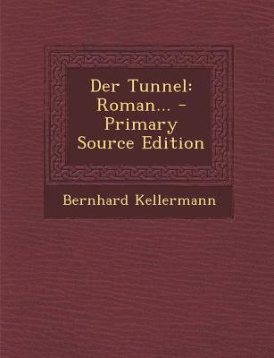 Der Tunnel: Roman... - Primary Source Edition [German] 1295367432 Book Cover
