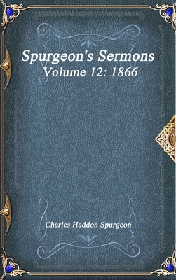 Spurgeon's Sermons Volume 12: 1866 1773561030 Book Cover