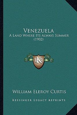 Venezuela: A Land Where Its Always Summer (1902) 1167221877 Book Cover
