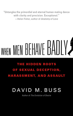 When Men Behave Badly: The Hidden Roots of Sexu... 1978643187 Book Cover