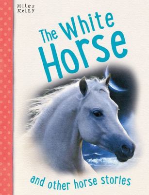 White Horse: And Other Horse Stories, 5-8 178209458X Book Cover
