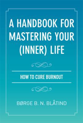 A Handbook for Mastering Your (Inner) Life: How... 1493115642 Book Cover