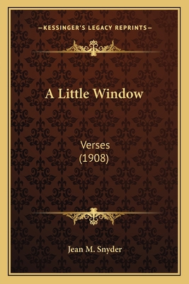 A Little Window: Verses (1908) 1163879304 Book Cover