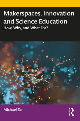 Makerspaces, Innovation and Science Education: ... 0815361548 Book Cover