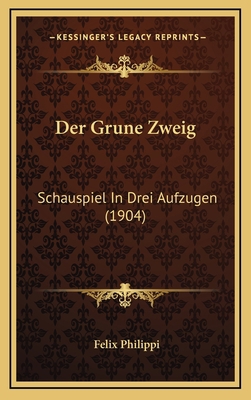 Der Grune Zweig: Schauspiel In Drei Aufzugen (1... [German] 1167790731 Book Cover
