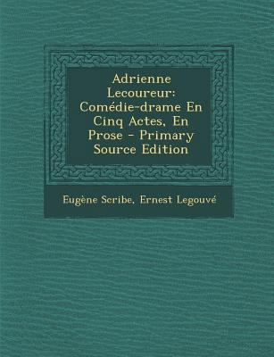 Adrienne Lecoureur: Comedie-Drame En Cinq Actes... [French] 1293044288 Book Cover