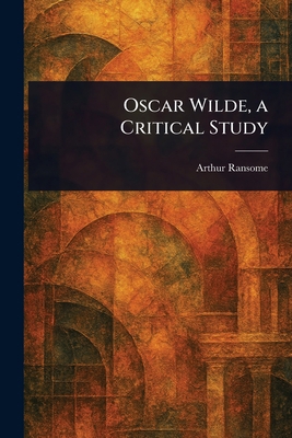 Oscar Wilde, a Critical Study 1023417758 Book Cover