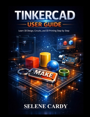 Tinkercad User Guide: Learn 3D Design, Circuits... B0GTMWVCNT Book Cover