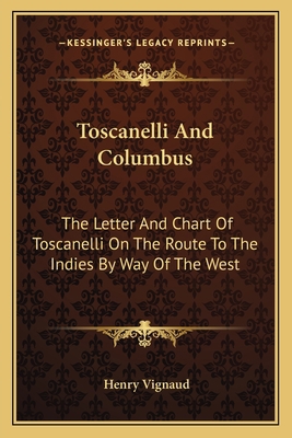 Toscanelli And Columbus: The Letter And Chart O... 1163625965 Book Cover