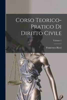 Corso Teorico-Pratico Di Diritto Civile; Volume 1 [Italian] 1017391025 Book Cover
