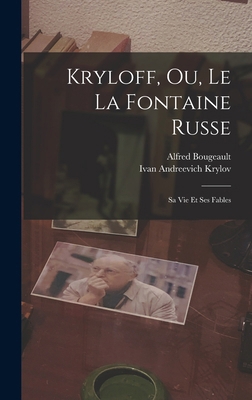 Kryloff, Ou, Le La Fontaine Russe: Sa Vie Et Se... [French] 101586158X Book Cover