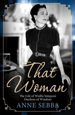 That Woman: The Life of Wallis Simpson, Duchess... 1250002966 Book Cover