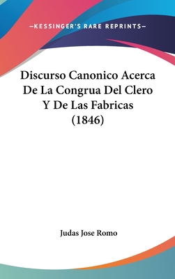 Discurso Canonico Acerca de La Congrua del Cler... [Spanish] 1160934681 Book Cover