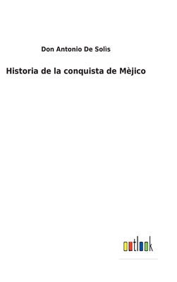 Historia de la conquista de Mèjico [Spanish] 3752487542 Book Cover