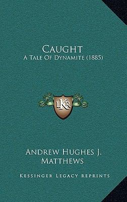 Caught: A Tale Of Dynamite (1885) 1168952980 Book Cover