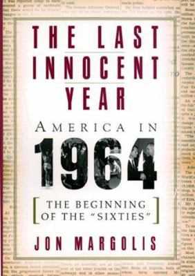 The Last Innocent Year: America In 1964--the Be... 0688153232 Book Cover